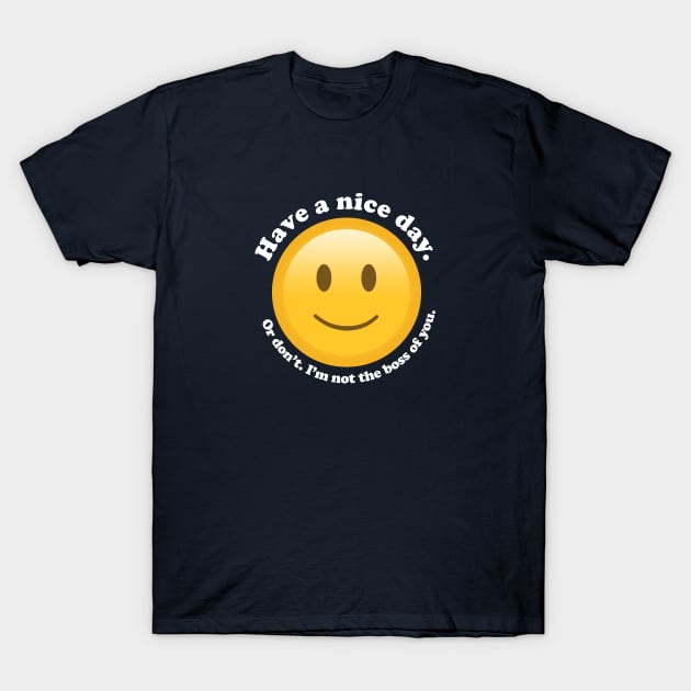 Don't Have a Nice Day T-Shirt by fishbiscuit